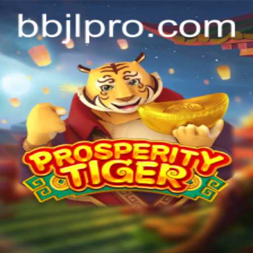 Unveiling ProsperityTiger: The Exciting World of BBJL Gaming